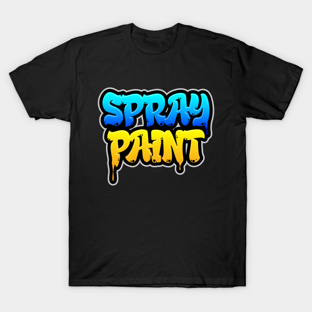 Spray Paint Spray Paint TShirt TeePublic